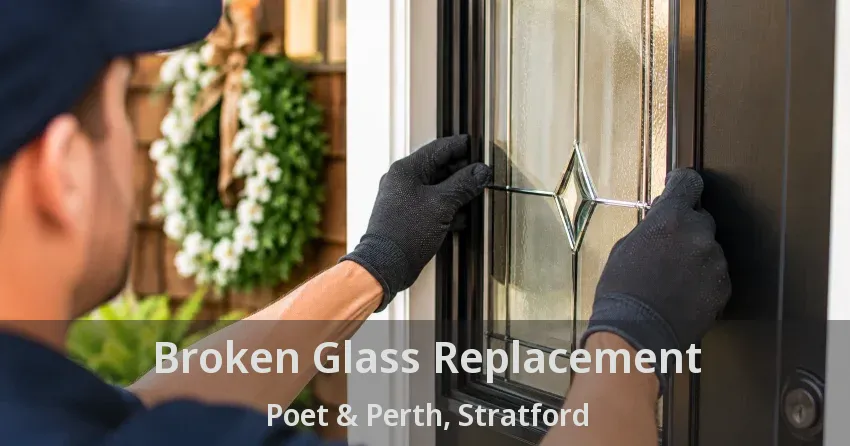 Broken Glass Replacement Poet & Perth, Stratford - ON