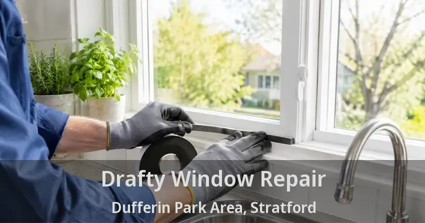 Drafty Window Repair Dufferin Park Area, Stratford - ON