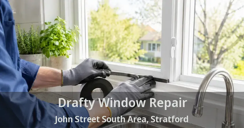 Drafty Window Repair John Street South Area, Stratford - ON