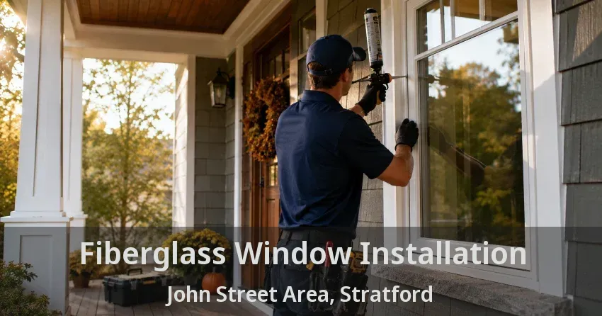Fiberglass Window Installation John Street Area, Stratford - ON