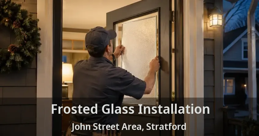 Frosted Glass Installation John Street Area, Stratford - ON