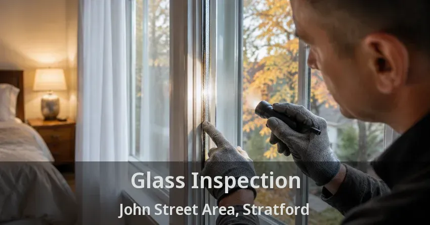 Glass Inspection John Street Area, Stratford - ON