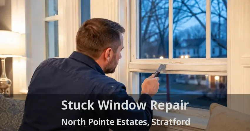 Stuck Window Repair North Pointe Estates, Stratford - ON