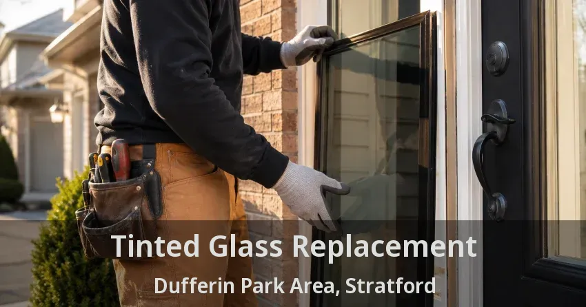 Tinted Glass Replacement Dufferin Park Area, Stratford - ON