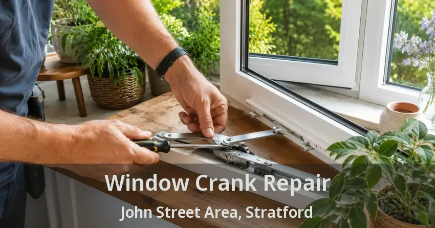 Window Crank Repair John Street Area, Stratford - ON