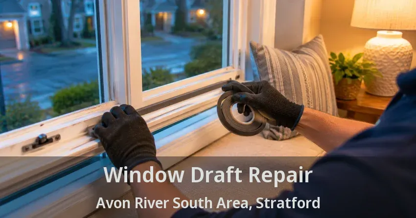 Window Draft Repair Avon River South Area, Stratford - ON