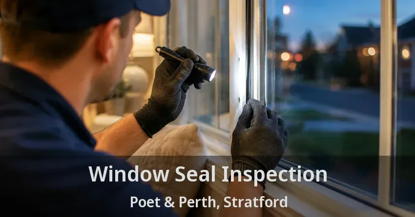 Window Seal Inspection Poet & Perth, Stratford - ON