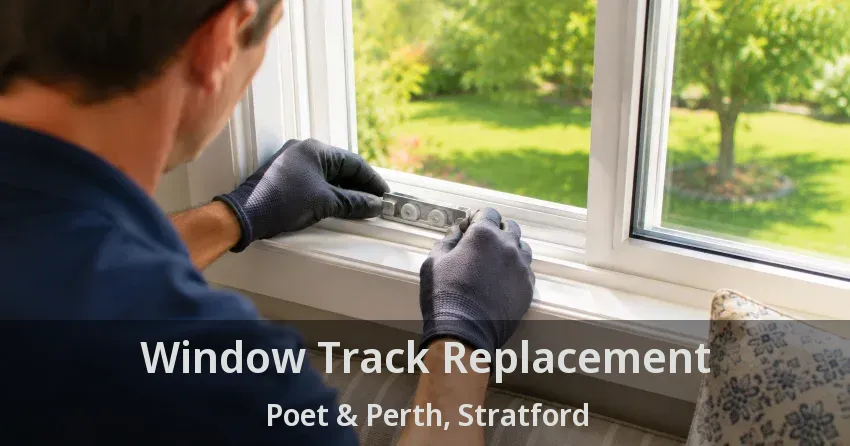 Window Track Replacement Poet & Perth, Stratford - ON